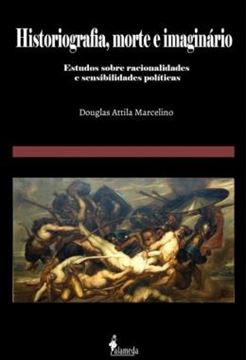Imagem de HISTORIOGRAFIA, MORTE E IMAGINARIO - ESTUDOS SOBRE RACIONALIDADES E SENSIBILIDADES POLITICAS