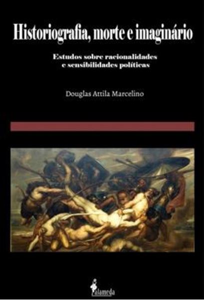Picture of HISTORIOGRAFIA, MORTE E IMAGINARIO - ESTUDOS SOBRE RACIONALIDADES E SENSIBILIDADES POLITICAS