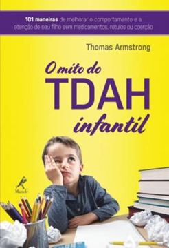 Imagem de MITO DO TDAH INFANTIL, O - 101 MANEIRAS DE MELHORAR O COMPORTAMENTO E A ATENCAO DE SEU FILHO SEM MEDICAMENTOS, ROTULOS OU COERCAO