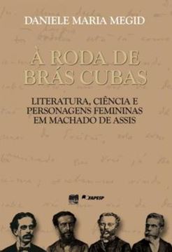 Imagem de A RODA DE BRAS CUBAS - LITERATURA, CIENCIA E PERSONAGENS FEMININAS EM MACHADO DE ASSIS