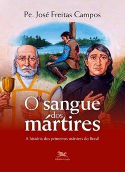 Picture of SANGUE DOS MARTIRES, O - A HISTORIA DOS PRIMEIROS MARTIRES DO BRASIL