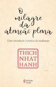 Imagem de O MILAGRE DA ATENCAO PLENA - UMA INTRODUCAO A PRATICA DA MEDITACAO