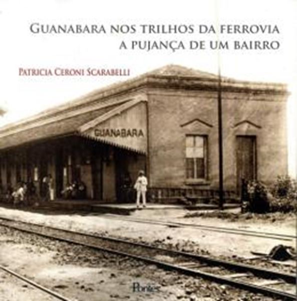 Picture of GUANABARA NOS TRILHOS DA FERROVIA - A PUJANCA DE UM BAIRRO