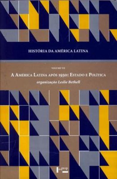 Picture of HISTORIA DA AMERICA LATINA - VOL. 7 - A AMERICA LATINA APOS 1930 - ESTADO E POLITICA