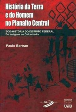 Imagem de HISTORIA DA TERRA E DO HOMEM NO PLANALTO CENTRAL - ECO-HISTORIA DO DISTRITO FEDERAL