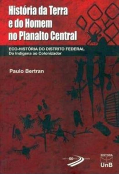 Picture of HISTORIA DA TERRA E DO HOMEM NO PLANALTO CENTRAL - ECO-HISTORIA DO DISTRITO FEDERAL