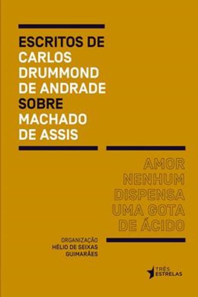 Picture of AMOR NENHUM DISPENSA UMA GOTA DE ACIDO - ESCRITOS DE CARLOS DRUMMOND DE ANDRADE SOBRE MACHADO DE ASSIS