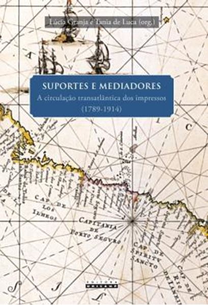 Picture of SUPORTES E MEDIADORES - A CIRCULACAO TRANSATLANTICA DOS IMPRESSOS (1789-1914)