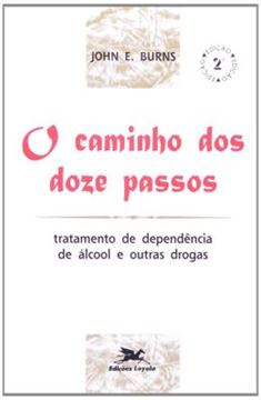 Imagem de O CAMINHO DOS DOZE PASSOS - TRATAMENTO DE DEPENDENCIA DE ALCOOL E OUTRAS DROGAS