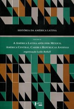 Imagem de HISTORIA DA AMERICA LATINA - VOLUME 9 - A AMERICA LATINA APOS 1930: MEXICO, AMERICA CENTRAL, CARIBE E REPUBLICAS ANDINAS