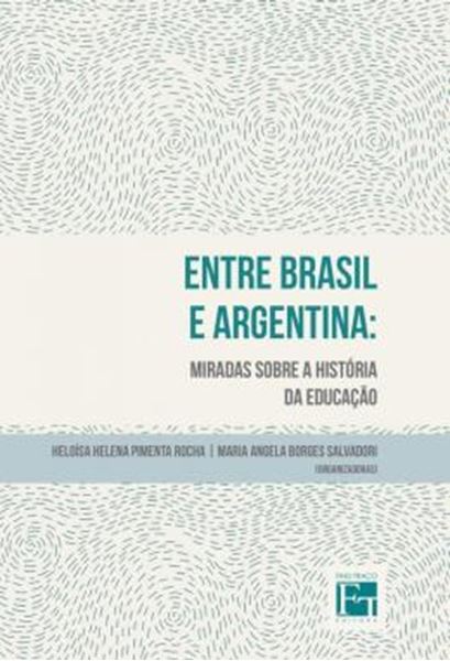 Picture of ENTRE BRASIL E ARGENTINA - MIRADAS SOBRE A HISTORIA DA EDUCACAO