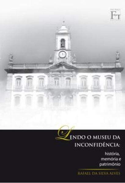 Picture of LENDO O MUSEU DA INCONFIDENCIA - HISTORIA, MEMORIA E PATRIMONIO