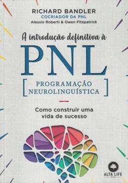 Imagem de INTRODUCAO DEFINITIVA A PNL, A - PROGRAMAÇÃO NEUROLINGUISTICA, COMO CONSTRUIR UMA VIDA DE SUCESSO