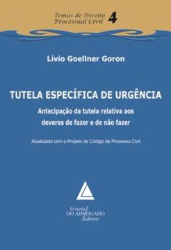 Imagem de TUTELA ESPECIFICA DE URGENCIA - VOLUME 4 - ATECIPACAO DA TUTELA RELATIVA AOS DEVERES DE FAZER E DE NAO FAZER