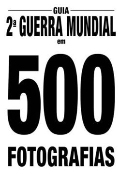 Imagem de GUIA 2? GUERRA MUNDIAL EM 500 FOTOGRAFIAS