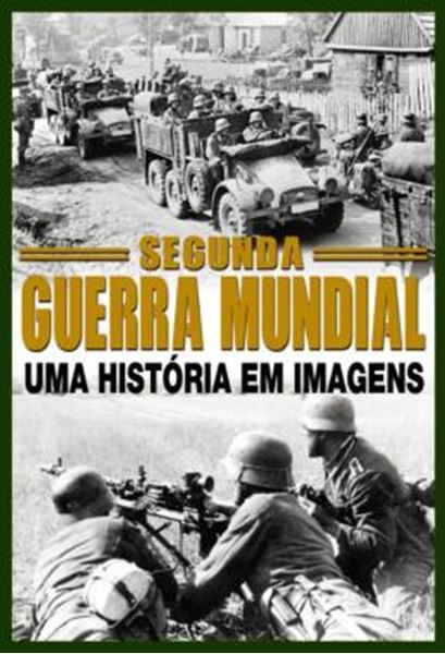 Picture of GUIA SEGUNDA GUERRA MUNDIAL - UMA HISTORIA EM IMAGENS