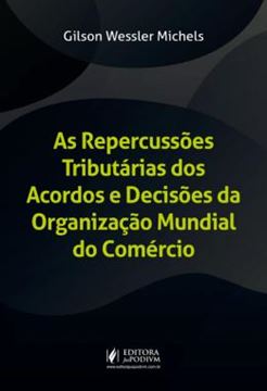 Imagem de AS REPERCUSSOES TRIBUTARIAS DOS ACORDOS E DECISOES DA ORGANIZACAO MUNDIAL DO COMERCIO