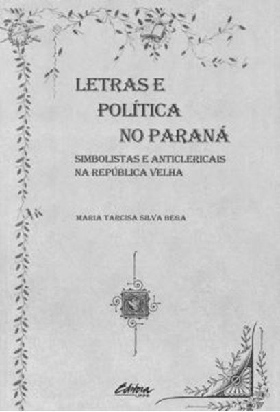 Picture of LETRAS E POLITICA NO PARANA - SIMBOLISTAS E ANTICLERICAIS NA REPUBLICA VELHA