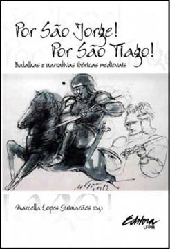 Imagem de POR SAO JORGE! POR SAO TIAGO! - BATALHAS E NARRATIVAS IBERICAS MEDIEVAIS