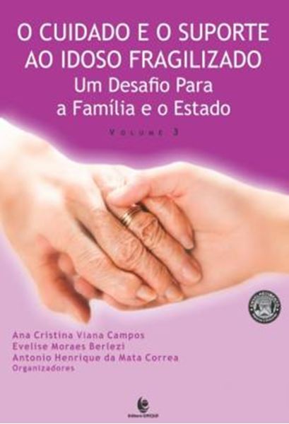 Picture of O CUIDADO E O SUPORTE AO IDOSO FRAGILIZADO - VOLUME 3 - UM DESAFIO PARA A FAMILIA E O ESTADO