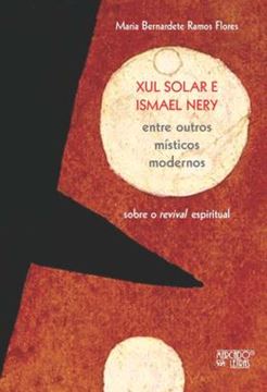 Imagem de XUL SOLAR E ISMAEL NERY ENTRE OUTROS MISTICOS MODERNOS - SOBRE O REVIVAL ESPIRITUAL