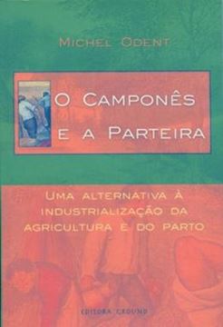 Imagem de CAMPONES E A PARTEIRA , O - UMA ALTERNATIVA A INDUSTRIALIZACAO DA AGRICULTURA E DO PARTO