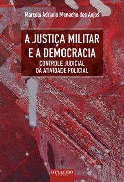 Imagem de A JUSTICA MILITAR E A DEMOCRACIA - CONTROLE JUDICIAL DA ATIVIDADE POLICIAL