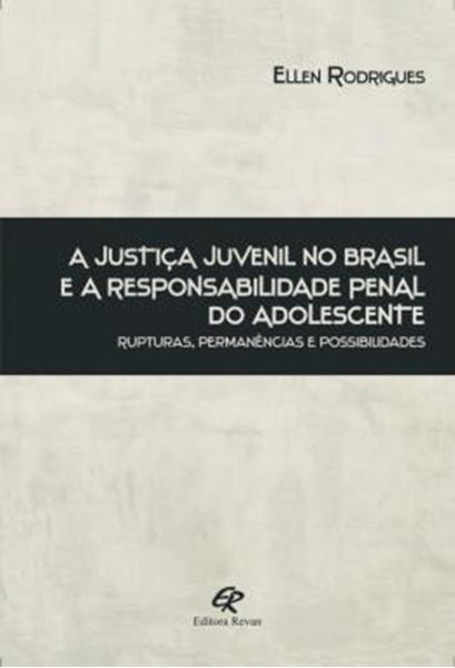 Picture of A JUSTICA JUVENIL NO BRASIL E A RESPONSABILIDADE PENAL DO ADOLESCENTE - RUPTURAS, PERMANENCIAS E POSSIBILIDADES