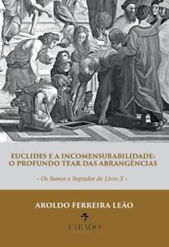 Imagem de EUCLIDES E A INCOMENSURABILIDADE: O PROFUNDO TEAR DAS ABRANGENCIAS - OS SUMOS E SEGREDOS DO LIVRO X