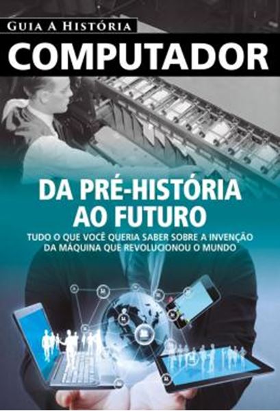 Picture of GUIA A HISTORIA - COMPUTADOR - DA PRE-HISTORIA AO FUTURO