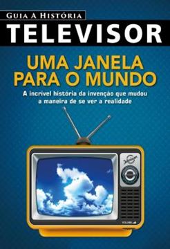 Imagem de GUIA A HISTORIA - TELEVISOR - UMA JANELA PARA O MUNDO