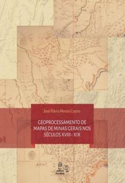 Imagem de GEOPROCESSAMENTO DE MAPAS DE MINAS GERAIS NOS SECULOS XVIII - XIX