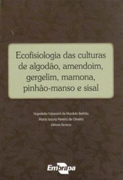 Imagem de ECOFISIOLOGIA DAS CULTURAS DE ALGODAO, AMENDOIM, GERGELIM, MAMONA, PINHAO-MANSO E SISAL