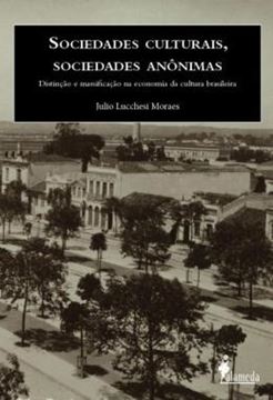 Imagem de SOCIEDADES CULTURAIS, SOCIEDADES ANONIMAS - DISTINCAO E MASSIFICACAO NA ECONOMIA DA CULTURA BRASILEIRA