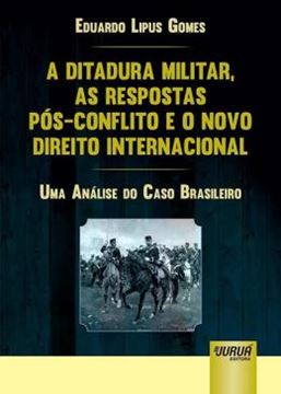 Imagem de A DITADURA MILITAR, AS RESPOSTAS POS-CONFLITO E O NOVO DIREITO INTERNACIONAL