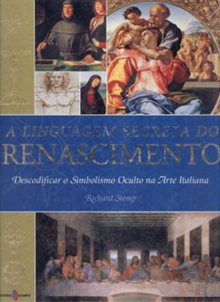 Picture of LINGUAGEM SECRETA DO RENASCIMENTO, A - DESCODIFICADO O SIMBOLISMO OCULTO NA ARTE ITALIANA