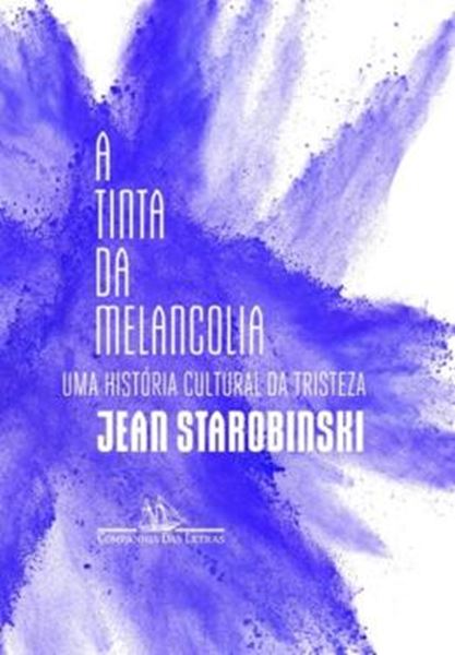 Picture of TINTA DA MELANCOLIA - UMA HISTORIA CULTURAL DA TRISTEZA, A