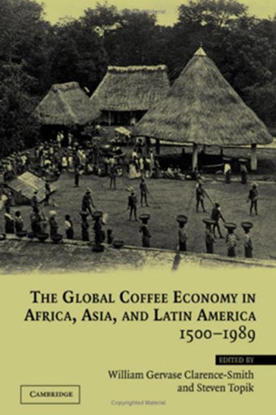 Picture of GLOBAL COFFEE ECONOMY IN AFRICA, ASIA. AND LATIN AMERICA 1500-1989, THE
