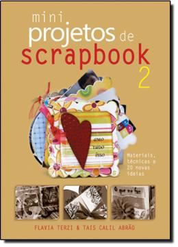 Imagem de MINIPROJETOS DE SCRAPBOOK 2   MATERIAIS, TECNICAS E 20 NOVAS IDEIAS