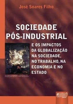 Imagem de SOCIEDADE POS-INDUSTRIAL E OS IMPACTOS DA GLOBALIZACAO NA SOCIEDADE, NO TRABALHO, NA ECONOMIA E NO ESTADO