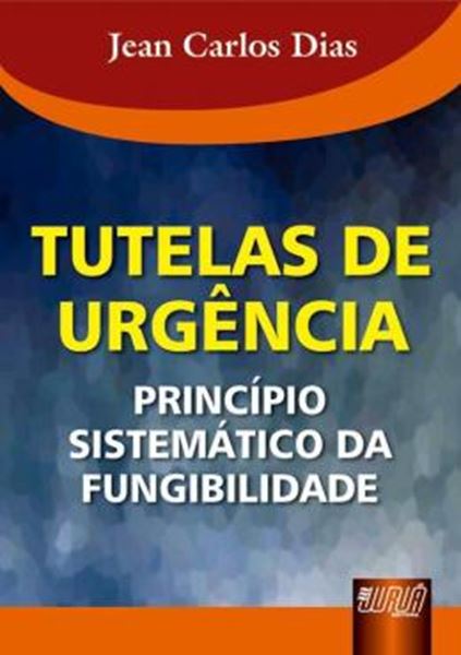 Picture of TUTELAS DE URGENCIA - PRINCIPIO SISTEMATICO DA FUNGIBILIDADE