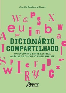 Imagem de DICIONARIO COMPARTILHADO: UM ENCONTRO ENTRE ESCRITA, ANALISE DE DISCURSO E PSICANALISE
