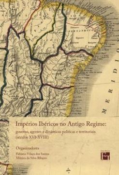Imagem de IMPERIOS IBERICOS NO ANTIGO REGIME - GOVERNO, AGENTES E DINAMICAS POLITICAS E TERRITORIAIS (SECULO XVI-XVIII)