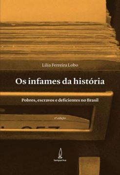Imagem de OS INFAMES DA HISTORIA - POBRES, ESCRAVOS E DEFICIENTES NO BRASIL