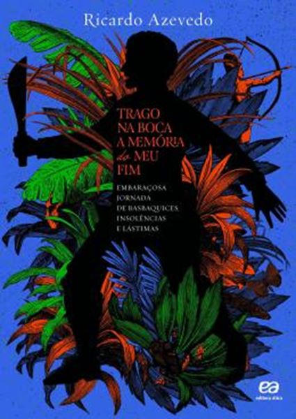 Picture of TRAGO NA BOCA A MEMORIA DO MEU FIM: EMBARACOSA JORNADA DE BASBAQUICES, INSOLENCIAS E LASTIMAS