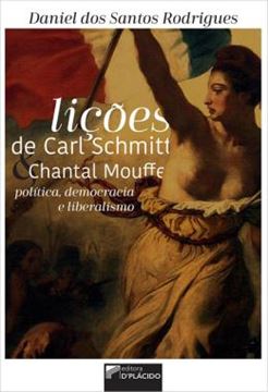 Imagem de LICOES DE CARL SCHMITT E CHANTAL MOUFFE: POLITICA, DEMOCRACIA E LIBERALISMO