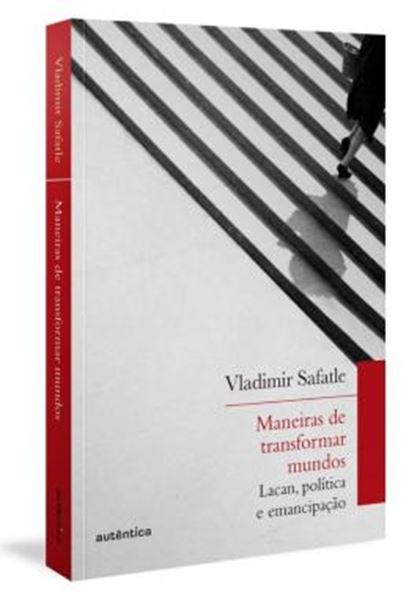 Picture of MANEIRAS DE TRANSFORMAR MUNDOS - LACAN, POLITICA E EMANCIPACAO