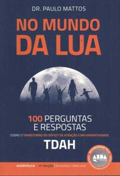 Picture of NO MUNDO DA LUA - 100 PERGUNTAS E RESPOSTAS SOBRE O TRANSTORNO DO DEFICIT DE ATENCAO COM HIPERATIVIDADE (TDAH) - 17ª ED