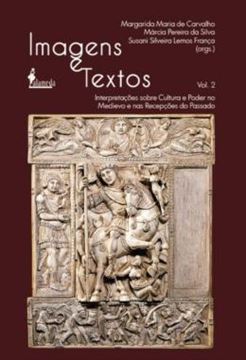 Imagem de IMAGENS E TEXTOS - VOLUME 2 - INTERPRETACOES SOBRE CULTURA E PODER NO MEDIEVO E NAS RECEPCOES DO PASSADO