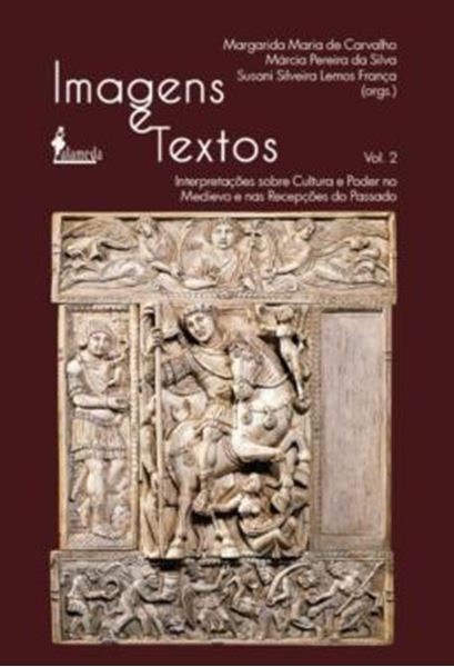 Picture of IMAGENS E TEXTOS - VOLUME 2 - INTERPRETACOES SOBRE CULTURA E PODER NO MEDIEVO E NAS RECEPCOES DO PASSADO